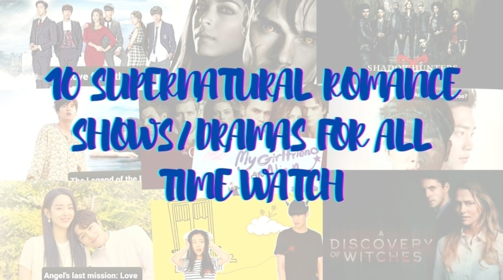 10 Supernatural Romance shows/dramas for all time watch